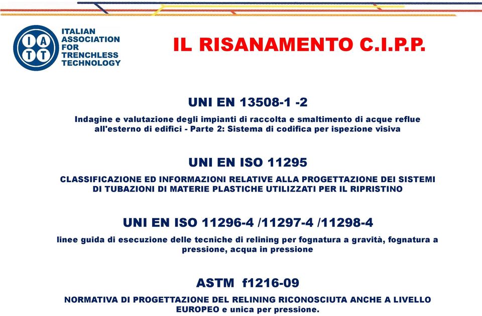 per ispezione visiva UNI EN ISO 11295 CLASSIFICAZIONE ED INFORMAZIONI RELATIVE ALLA PROGETTAZIONE DEI SISTEMI DI TUBAZIONI DI MATERIE PLASTICHE UTILIZZATI