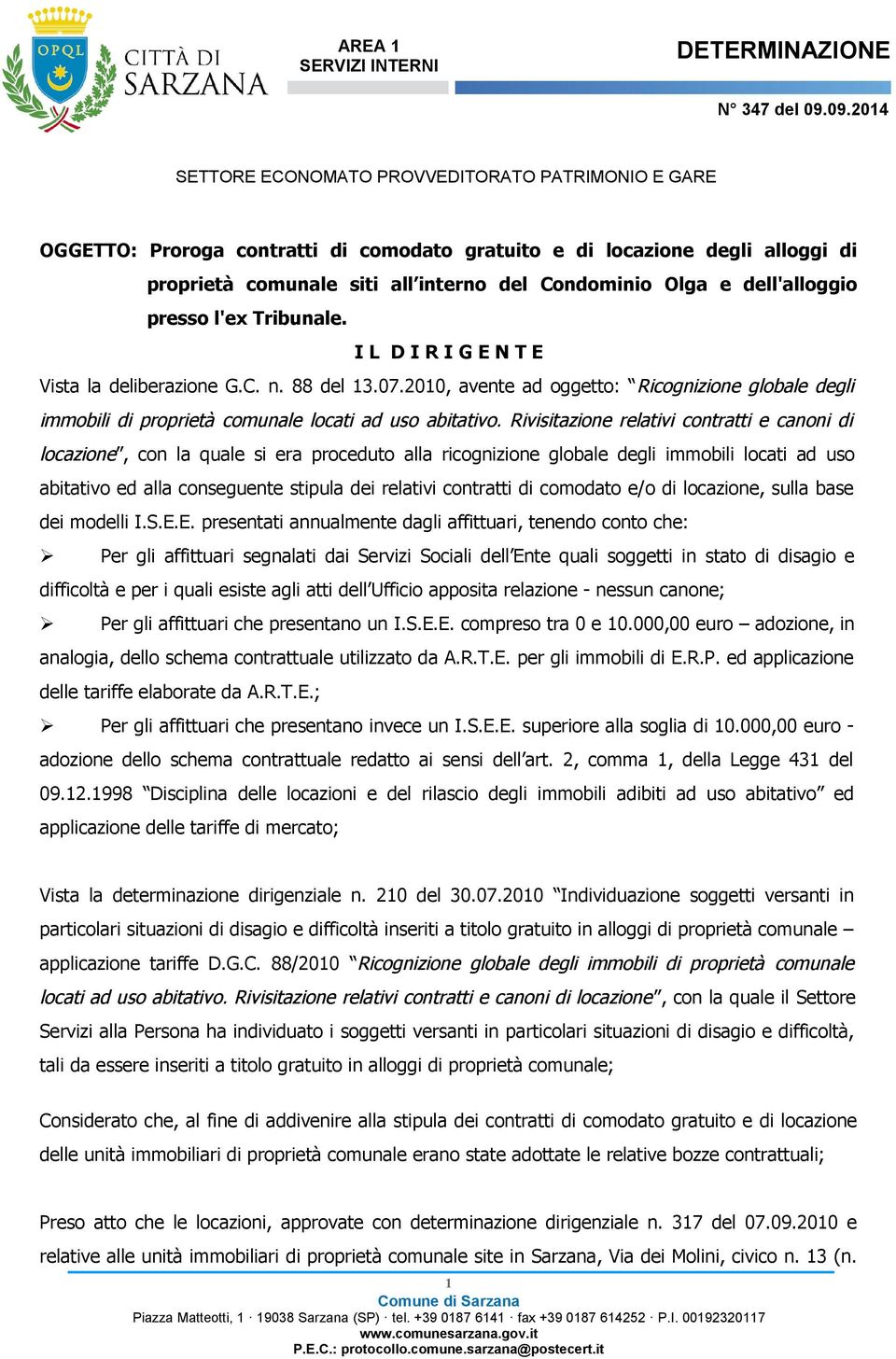 dell'alloggio presso l'ex Tribunale. I L D I R I G E N T E Vista la deliberazione G.C. n. 88 del 13.07.