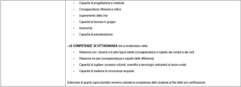 dei ruoli - Relazione tra pari (consapevolezza e rispetto delle differenze) - Capacità di cogliere i processi culturali, scientifici e tecnologici sottostanti al lavoro