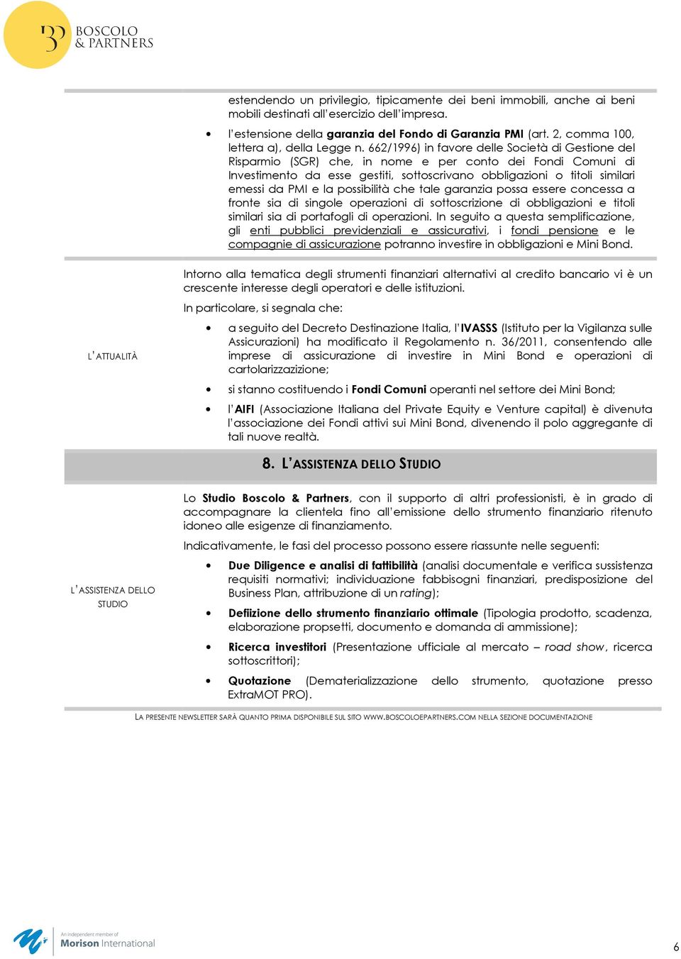 662/1996) in favore delle Società di Gestione del Risparmio (SGR) che, in nome e per conto dei Fondi Comuni di Investimento da esse gestiti, sottoscrivano obbligazioni o titoli similari emessi da PMI