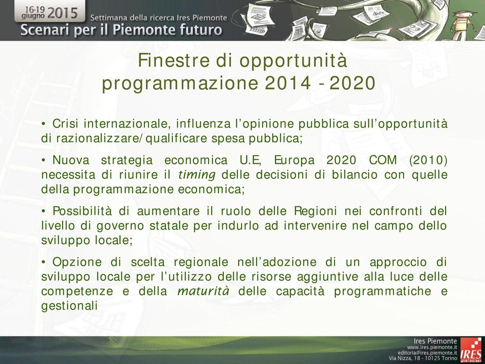 E, Europa 2020 COM (2010) necessita di riunire il timing delle decisioni di bilancio con quelle della programmazione economica; Possibilità di aumentare il ruolo delle