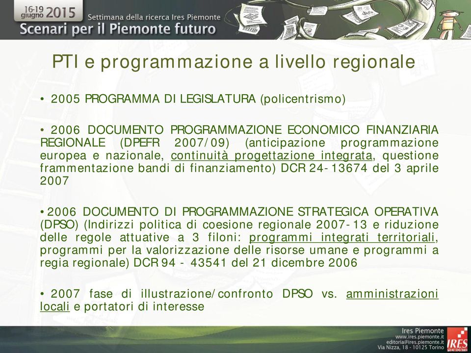 PROGRAMMAZIONE STRATEGICA OPERATIVA (DPSO) (Indirizzi politica di coesione regionale 2007-13 e riduzione delle regole attuative a 3 filoni: programmi integrati territoriali, programmi