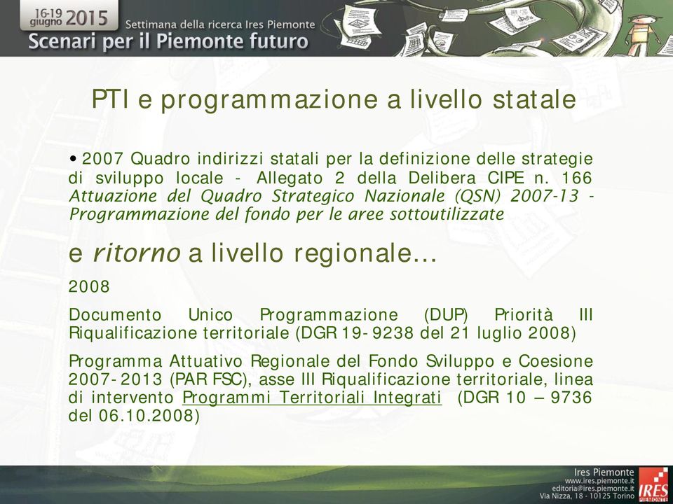 Documento Unico Programmazione (DUP) Priorità III Riqualificazione territoriale (DGR 19-9238 del 21 luglio 2008) Programma Attuativo Regionale del Fondo