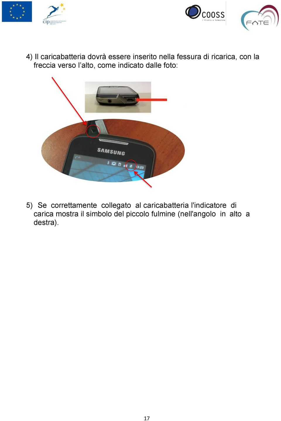 5) Se correttamente collegato al caricabatteria l'indicatore di