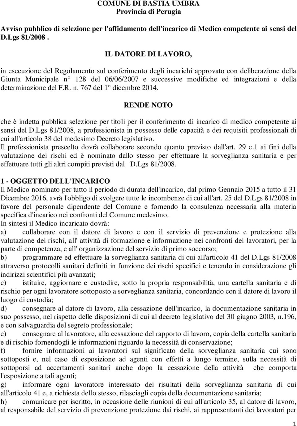 della determinazione del F.R. n. 767 del 1 dicembre 2014. RENDE NOTO che è indetta pubblica selezione per titoli per il conferimento di incarico di medico competente ai sensi del D.