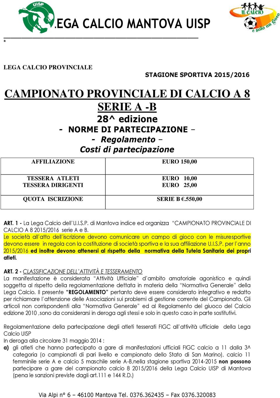 di Mantova indice ed organizza CAMPIONATO PROVINCIALE DI CALCIO A 8 2015/2016 serie A e B.