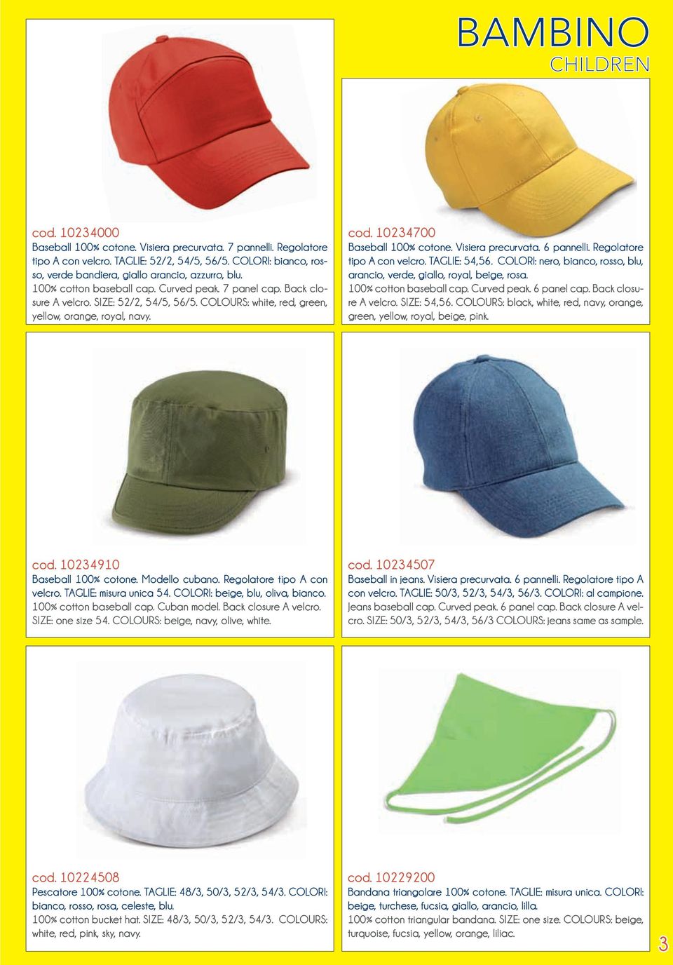 Visiera precurvata. 6 pannelli. Regolatore tipo A con velcro. TAGLIE: 54,56. COLORI: nero, bianco, rosso, blu, arancio, verde, giallo, royal, beige, rosa. 100% cotton baseball cap. Curved peak.