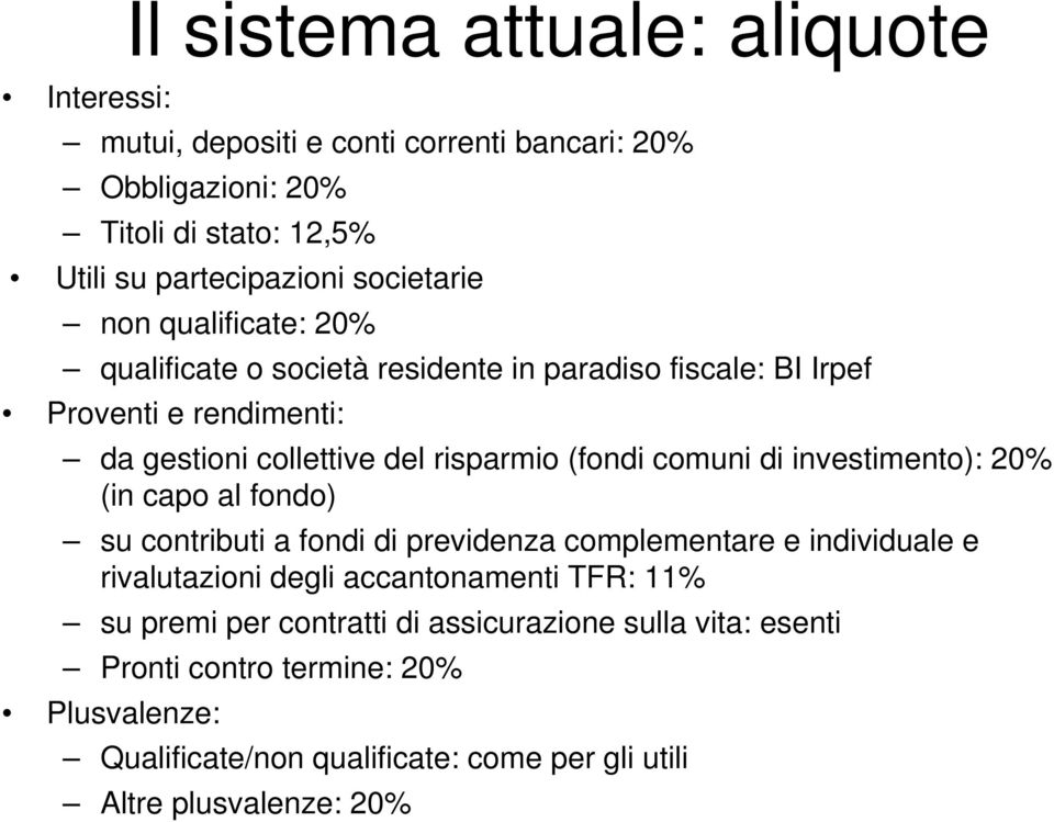 (fondi comuni di investimento): 20% (in capo al fondo) su contributi a fondi di previdenza complementare e individuale e rivalutazioni degli accantonamenti