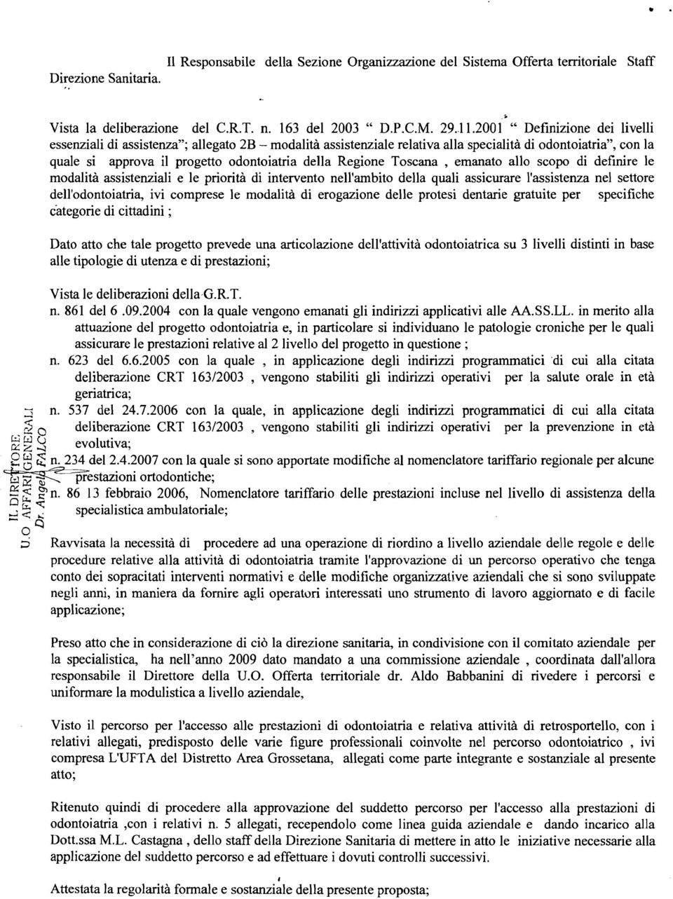 Regione Toscana, emanato allo scopo di definire le modalità assistenziali e le priorità di intervento nell'ambito della quali assicurare l'assistenza nel settore dell'odontoiatria, ivi comprese le