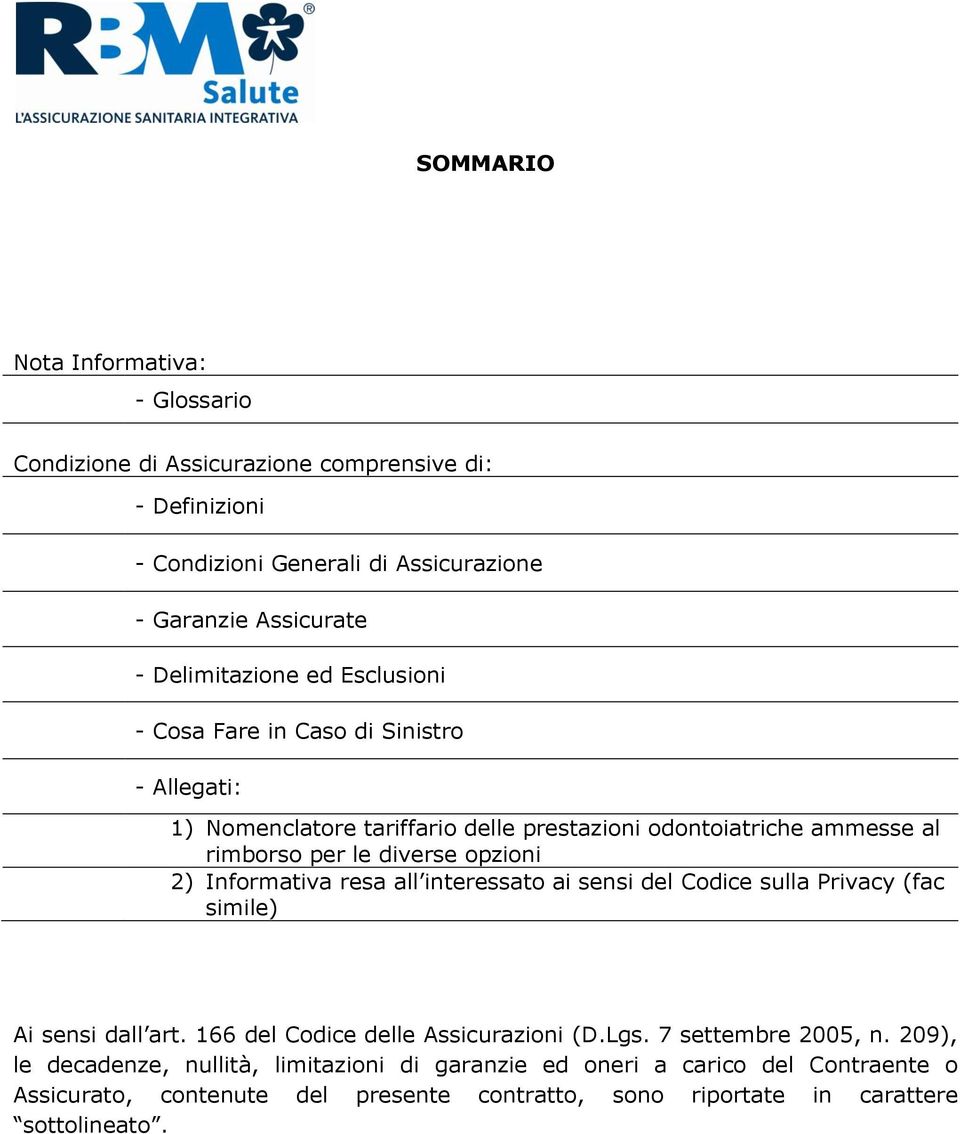 opzioni 2) Informativa resa all interessato ai sensi del Codice sulla Privacy (fac simile) Ai sensi dall art. 166 del Codice delle Assicurazioni (D.Lgs.