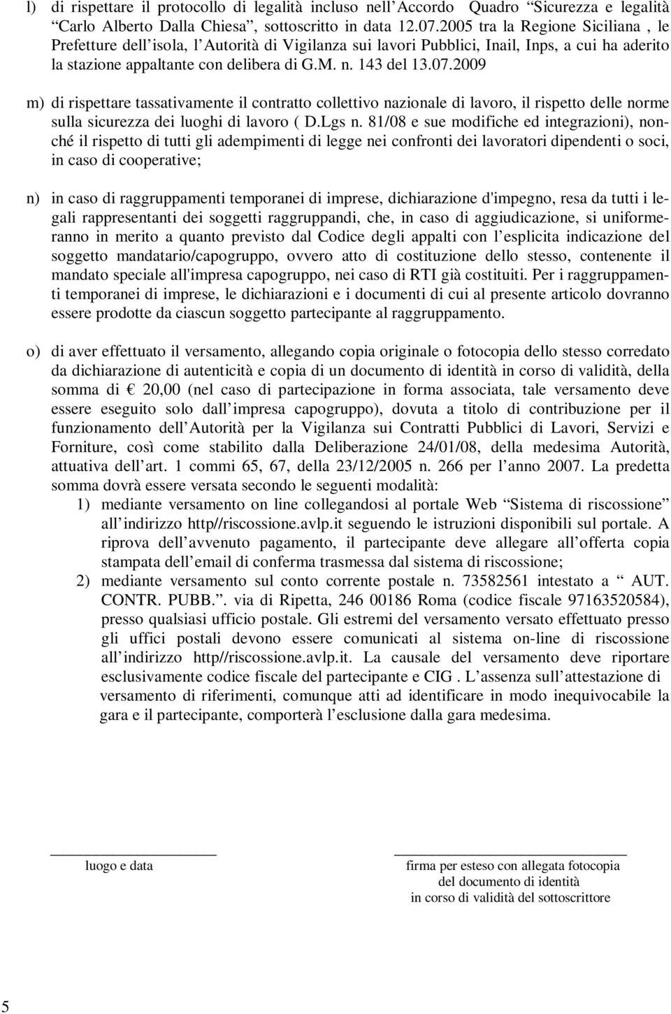 2009 m) di rispettare tassativamente il contratto collettivo nazionale di lavoro, il rispetto delle norme sulla sicurezza dei luoghi di lavoro ( D.Lgs n.