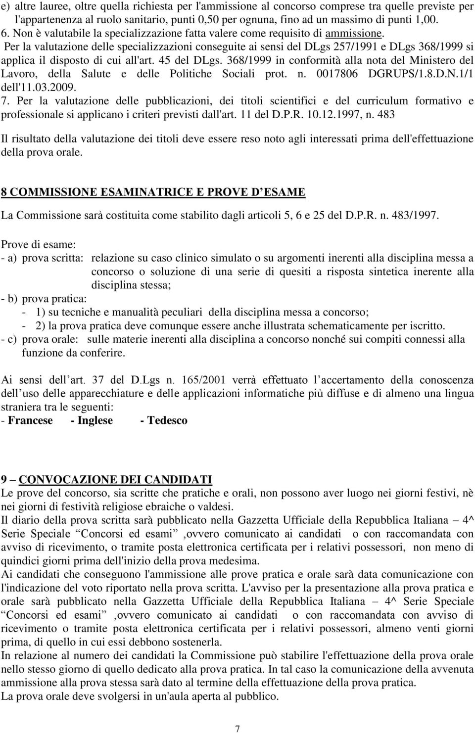 Per la valutazione delle specializzazioni conseguite ai sensi del DLgs 257/1991 e DLgs 368/1999 si applica il disposto di cui all'art. 45 del DLgs.