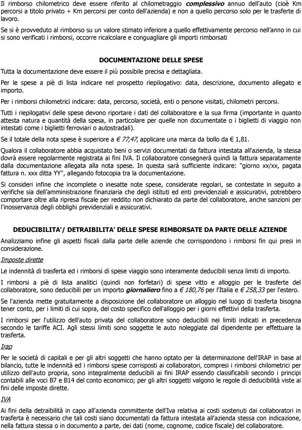 Se si è provveduto al rimborso su un valore stimato inferiore a quello effettivamente percorso nell anno in cui si sono verificati i rimborsi, occorre ricalcolare e conguagliare gli importi