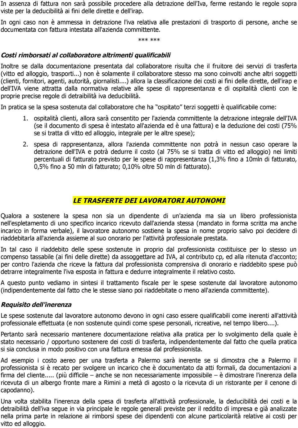 *** *** Costi rimborsati al collaboratore altrimenti qualificabili Inoltre se dalla documentazione presentata dal collaboratore risulta che il fruitore dei servizi di trasferta (vitto ed alloggio,