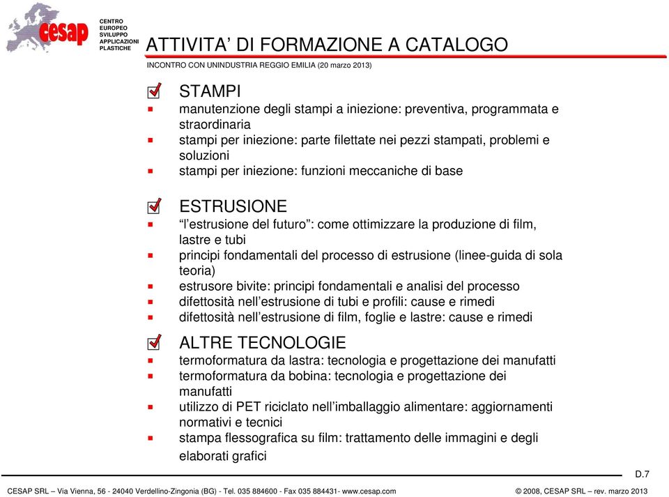 (linee-guida di sola teoria) estrusore bivite: principi fondamentali e analisi del processo difettosità nell estrusione di tubi e profili: cause e rimedi difettosità nell estrusione di film, foglie e