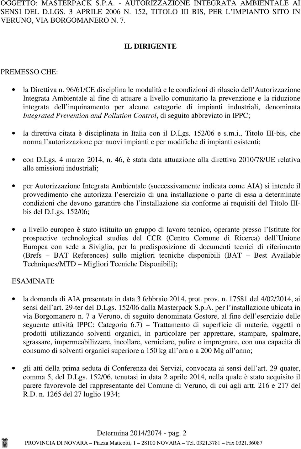 96/61/CE disciplina le modalità e le condizioni di rilascio dell Autorizzazione Integrata Ambientale al fine di attuare a livello comunitario la prevenzione e la riduzione integrata dell inquinamento