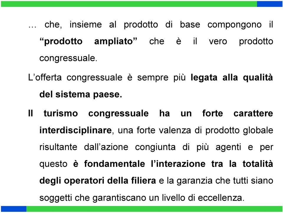 Il turismo congressuale ha un forte carattere interdisciplinare, una forte valenza di prodotto globale risultante dall