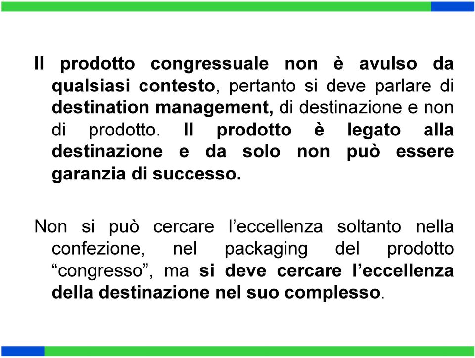 Il prodotto è legato alla destinazione e da solo non può essere garanzia di successo.