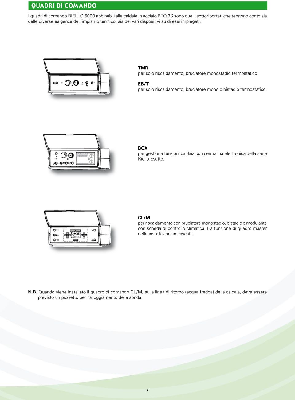 BOX per gestione funzioni caldaia con centralina elettronica della serie Riello Esatto. CL/M per riscaldamento con bruciatore monostadio, bistadio o modulante con scheda di controllo climatica.