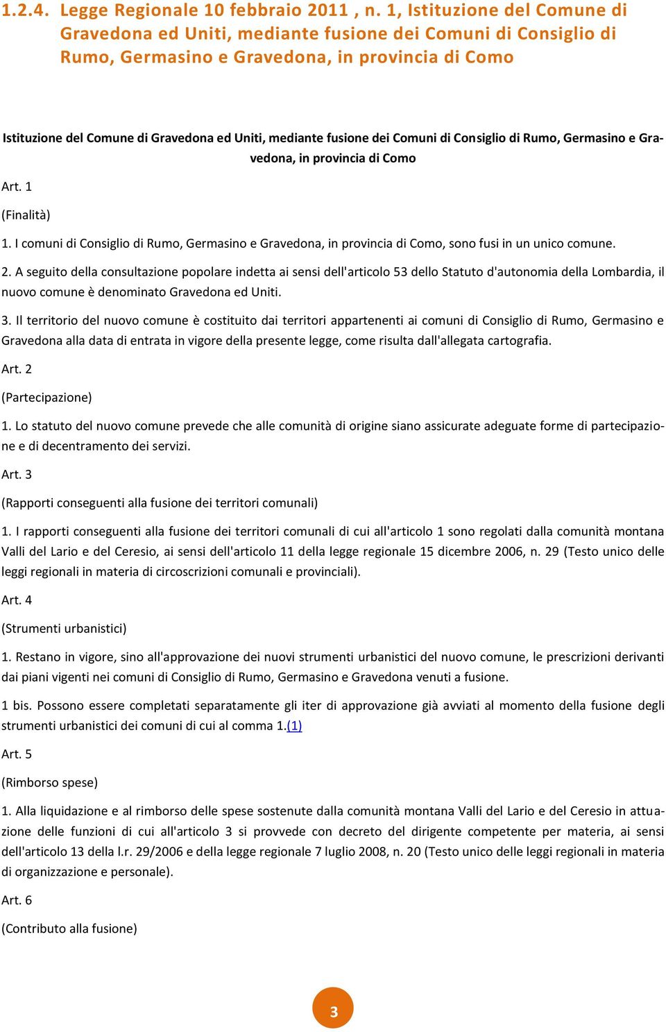 fusione dei Comuni di Consiglio di Rumo, Germasino e Gravedona, in provincia di Como Art. 1 (Finalità) 1.