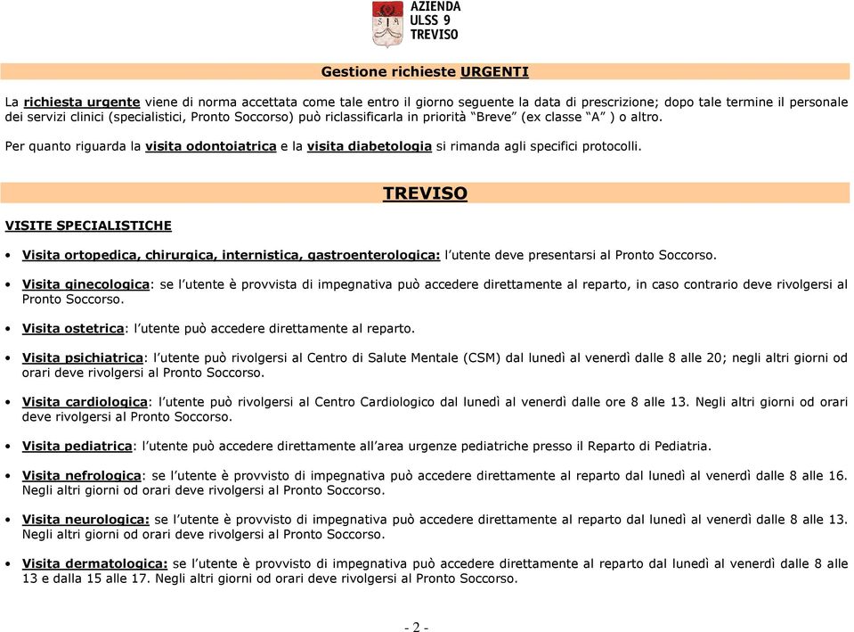 VISITE SPECIALISTICHE TREVISO Visita ortopedica, chirurgica, internistica, gastroenterologica: l utente deve presentarsi al Pronto Soccorso.