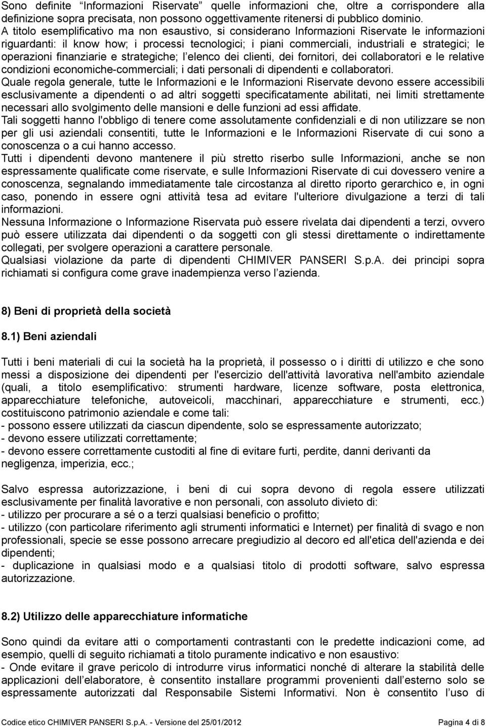 operazioni finanziarie e strategiche; l elenco dei clienti, dei fornitori, dei collaboratori e le relative condizioni economiche-commerciali; i dati personali di dipendenti e collaboratori.