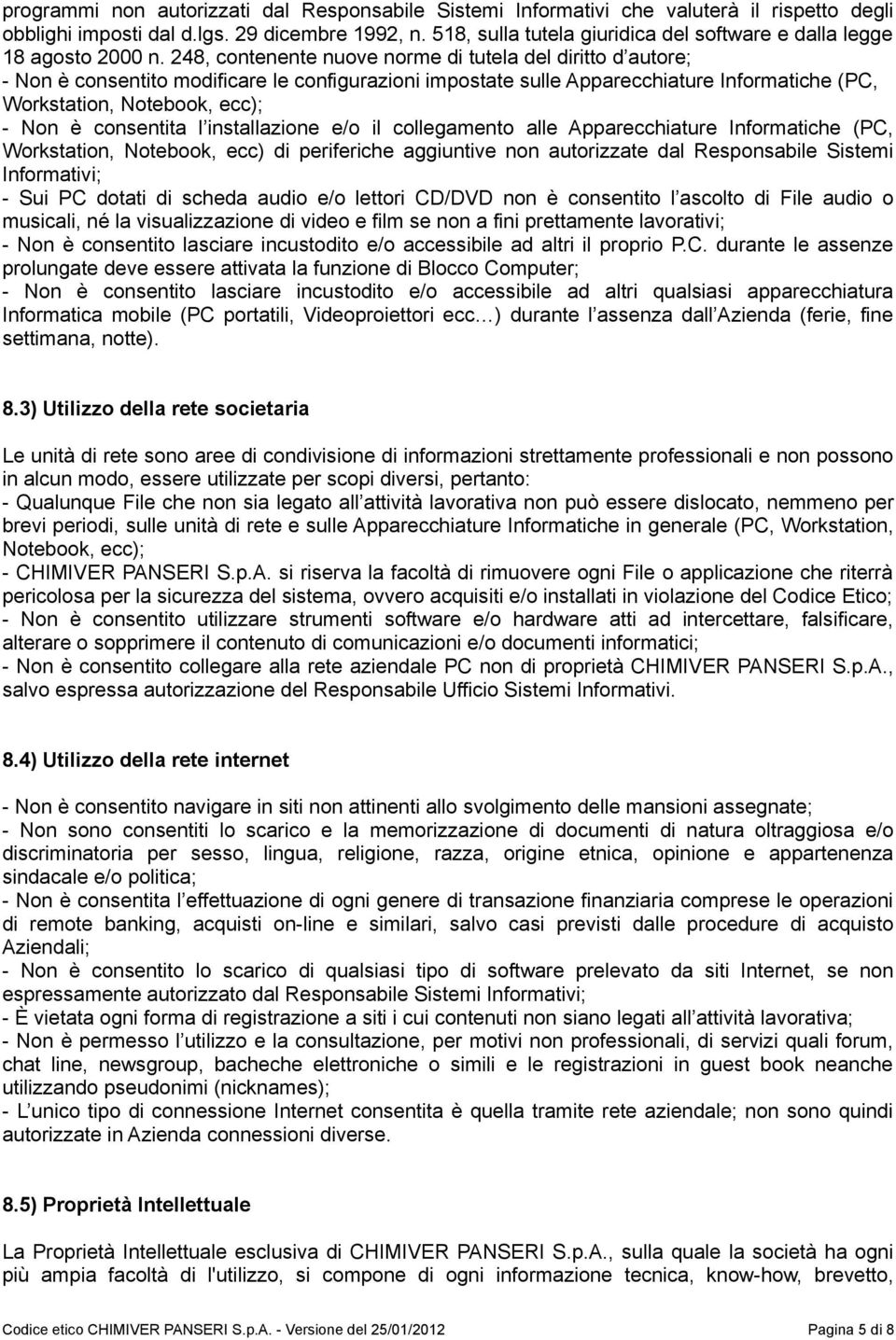 248, contenente nuove norme di tutela del diritto d autore; - Non è consentito modificare le configurazioni impostate sulle Apparecchiature Informatiche (PC, Workstation, Notebook, ecc); - Non è