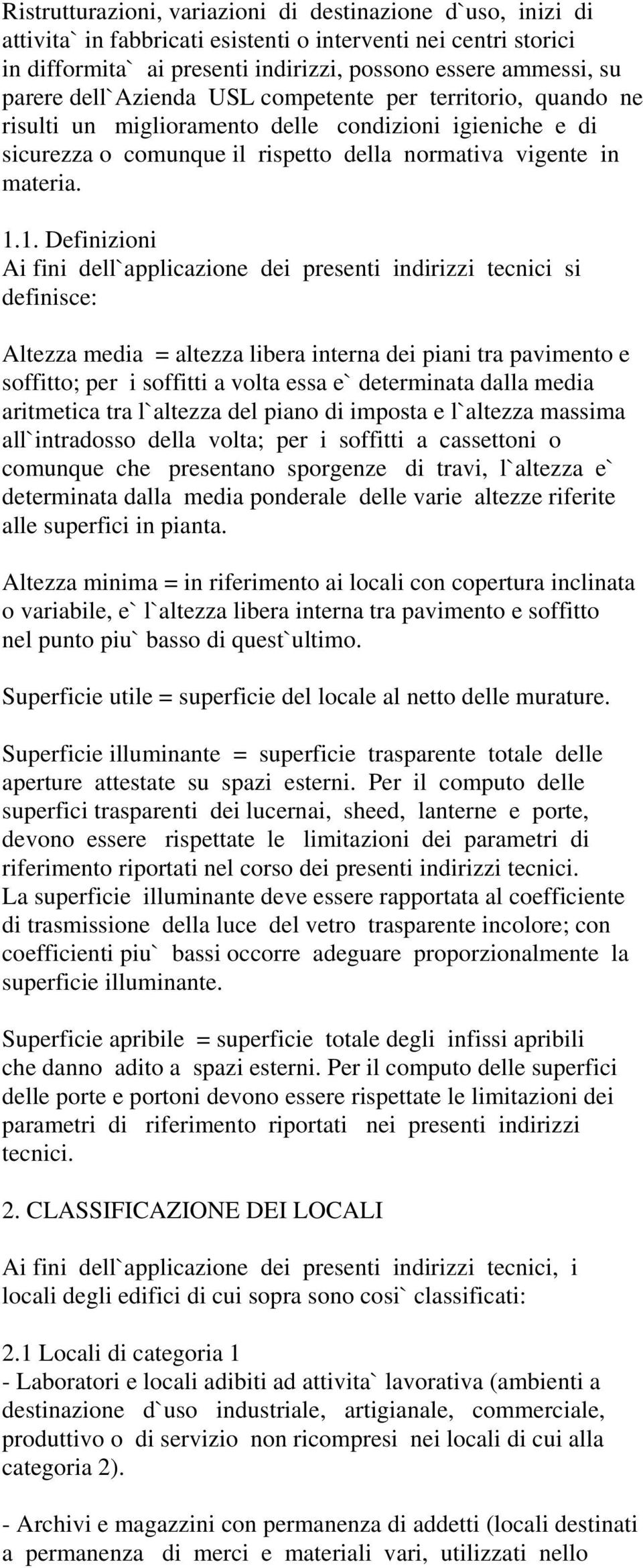 1. Definizioni Ai fini dell`applicazione dei presenti indirizzi tecnici si definisce: Altezza media = altezza libera interna dei piani tra pavimento e soffitto; per i soffitti a volta essa e`