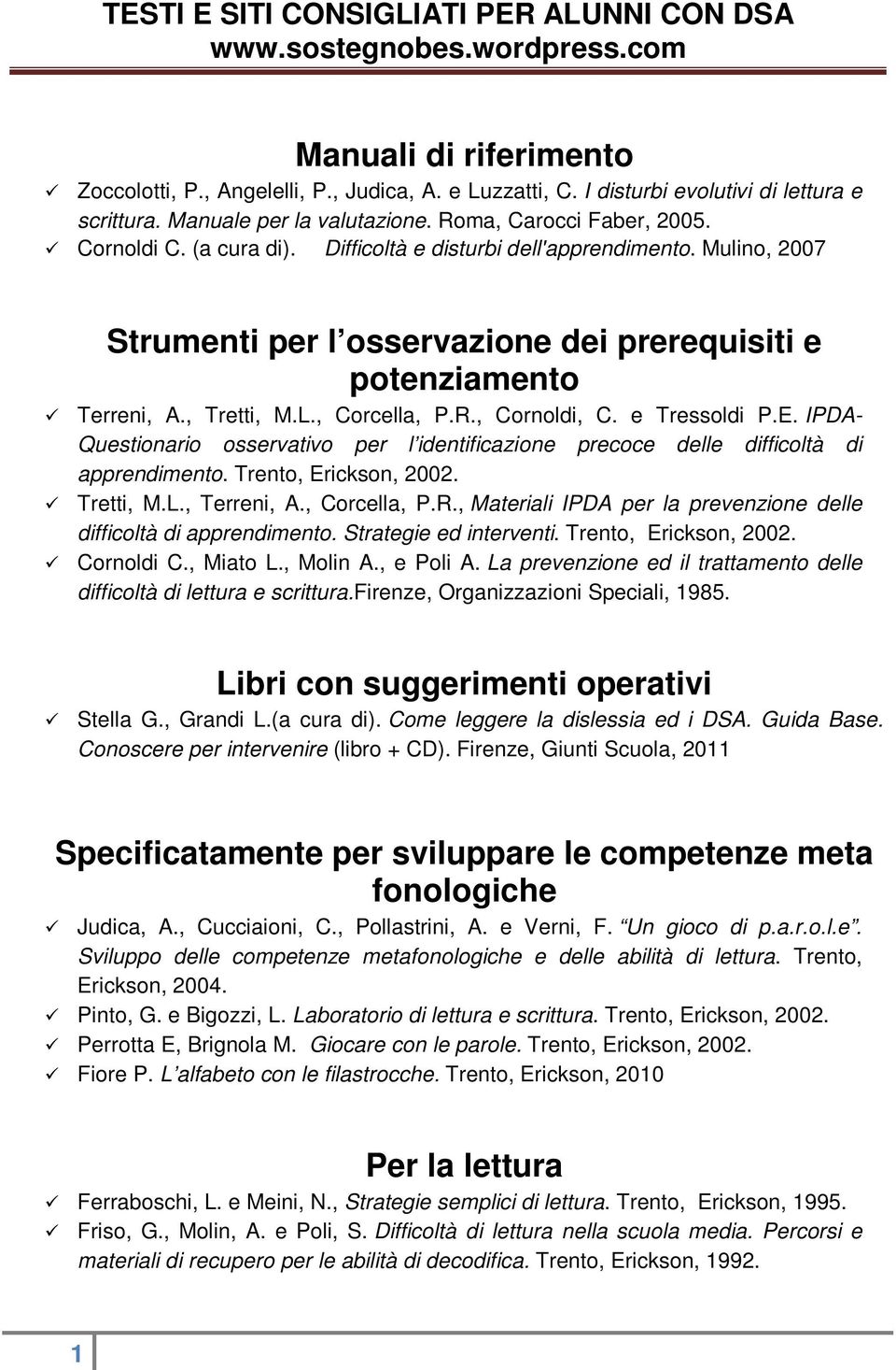 E. IPDA- Questionario osservativo per l identificazione precoce delle difficoltà di apprendimento. Trento, Erickson, 2002. Tretti, M.L., Terreni, A., Corcella, P.R.