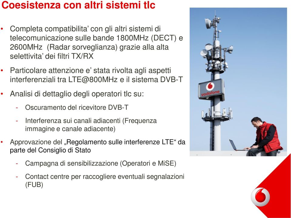 degli operatori tlc su: - Oscuramento del ricevitore DVB-T - Interferenza sui canali adiacenti (Frequenza immagine e canale adiacente) Approvazione del Regolamento