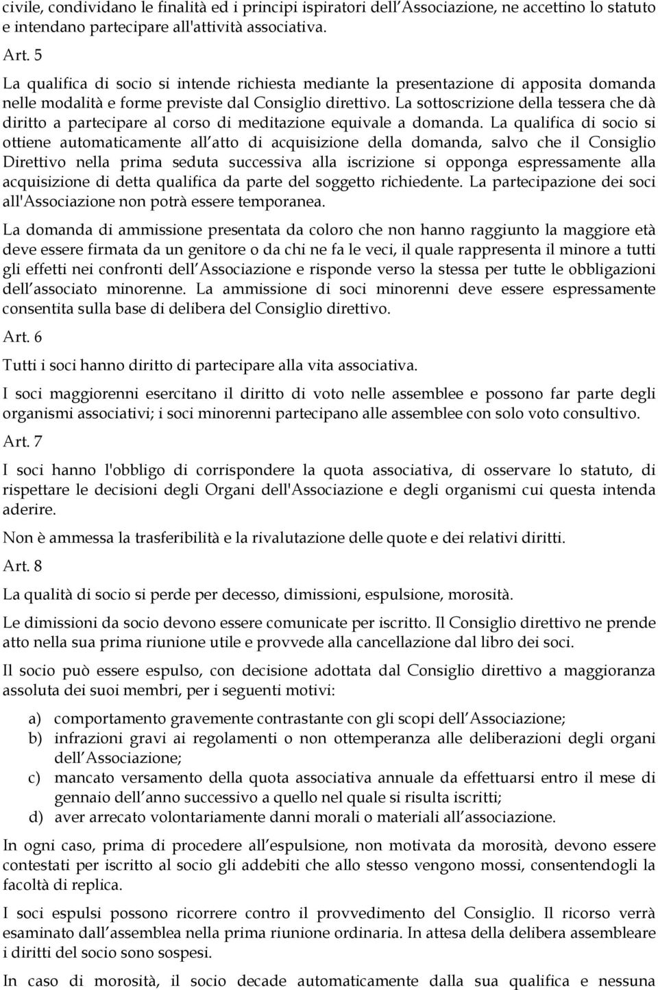 La sottoscrizione della tessera che dà diritto a partecipare al corso di meditazione equivale a domanda.