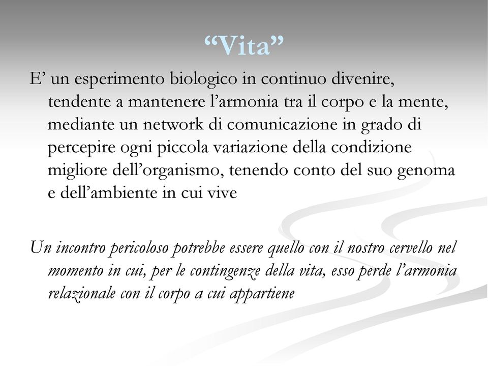 tenendo conto del suo genoma e dell ambiente in cui vive Un incontro pericoloso potrebbe essere quello con il nostro