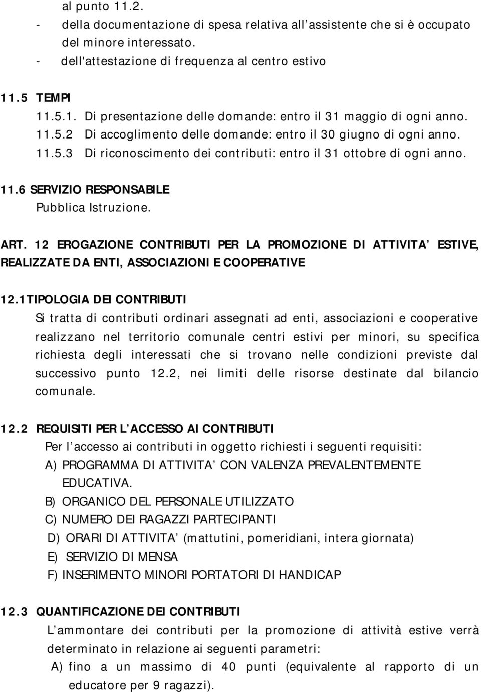 12 EROGAZIONE CONTRIBUTI PER LA PROMOZIONE DI ATTIVITA ESTIVE, REALIZZATE DA ENTI, ASSOCIAZIONI E COOPERATIVE 12.