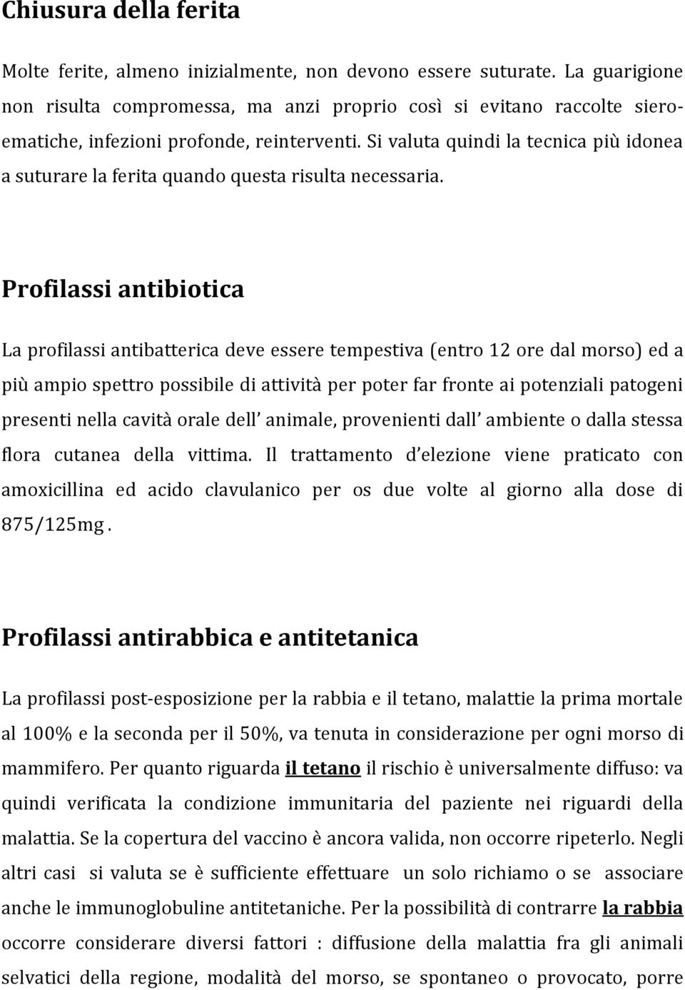 Si valuta quindi la tecnica più idonea a suturare la ferita quando questa risulta necessaria.