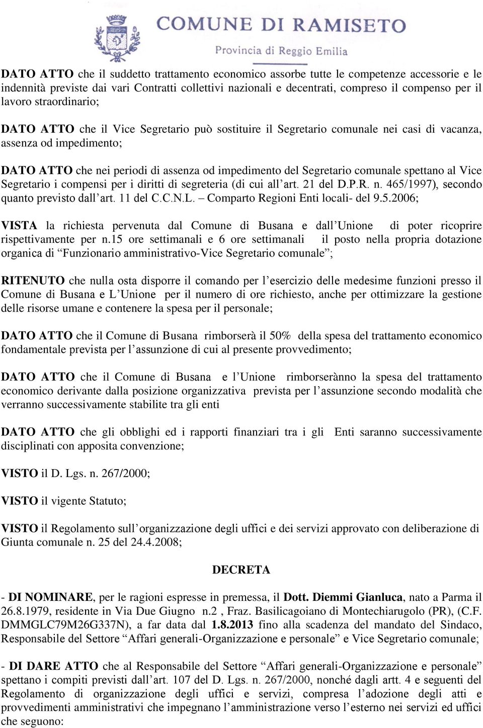 comunale spettano al Vice Segretario i compensi per i diritti di segreteria (di cui all art. 21 del D.P.R. n. 465/1997), secondo quanto previsto dall art. 11 del C.C.N.L.