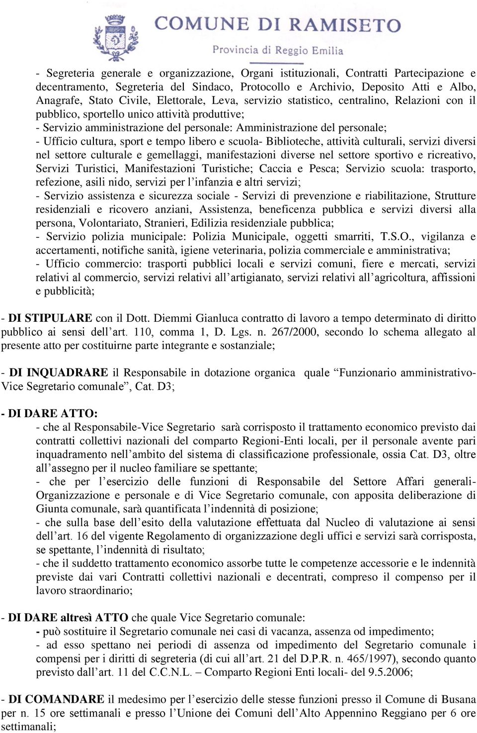 cultura, sport e tempo libero e scuola- Biblioteche, attività culturali, servizi diversi nel settore culturale e gemellaggi, manifestazioni diverse nel settore sportivo e ricreativo, Servizi