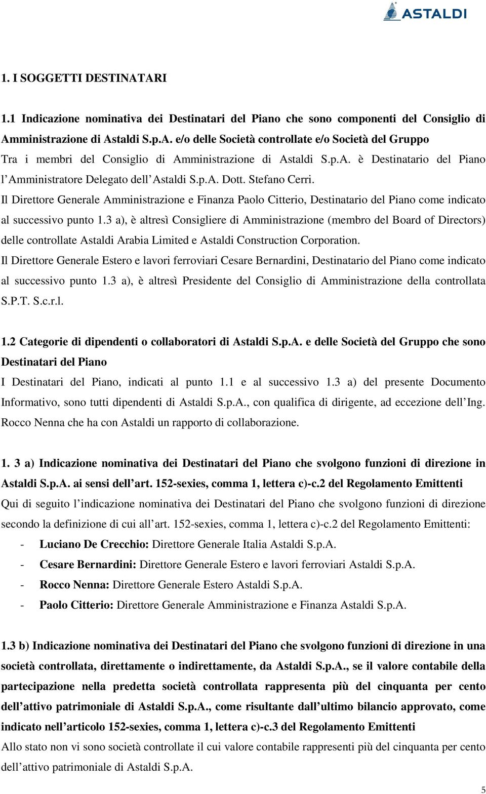 Amministrazione di è Destinatario del Piano l Amministratore Delegato dell Dott. Stefano Cerri.