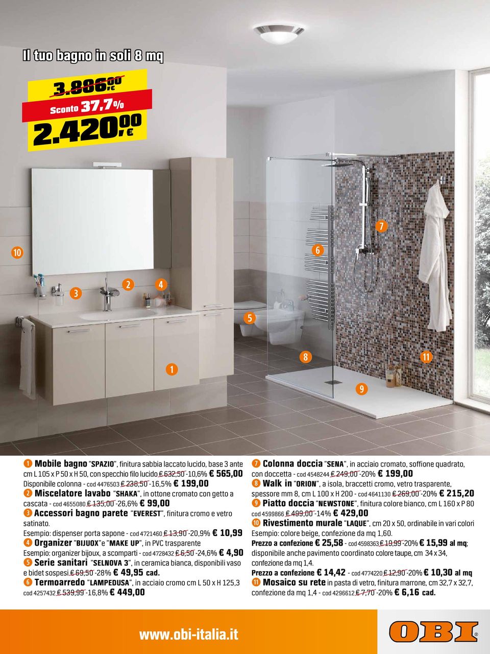 Miscelatore lavabo SHAKA, in ottone cromato con getto a cascata - cod 4655080 135,00-26,6 99,00 Accessori bagno parete EVEREST, finitura cromo e vetro satinato.