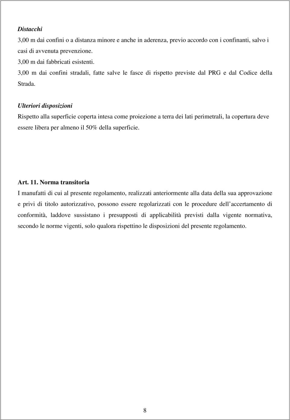 Norma transitoria I manufatti di cui al presente regolamento, realizzati anteriormente alla data della sua approvazione e privi di titolo autorizzativo, possono essere regolarizzati con le