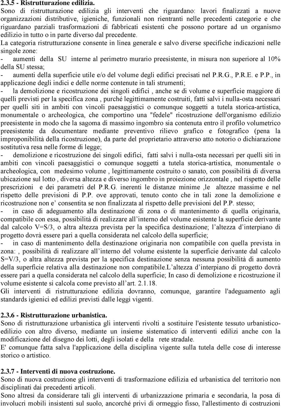 riguardano parziali trasformazioni di fabbricati esistenti che possono portare ad un organismo edilizio in tutto o in parte diverso dal precedente.