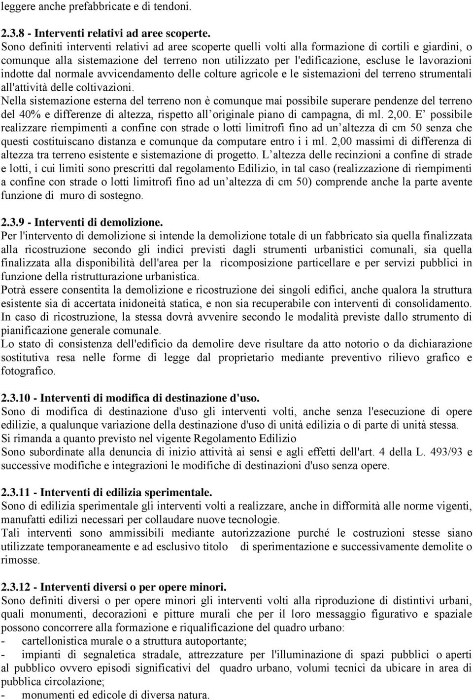 lavorazioni indotte dal normale avvicendamento delle colture agricole e le sistemazioni del terreno strumentali all'attività delle coltivazioni.