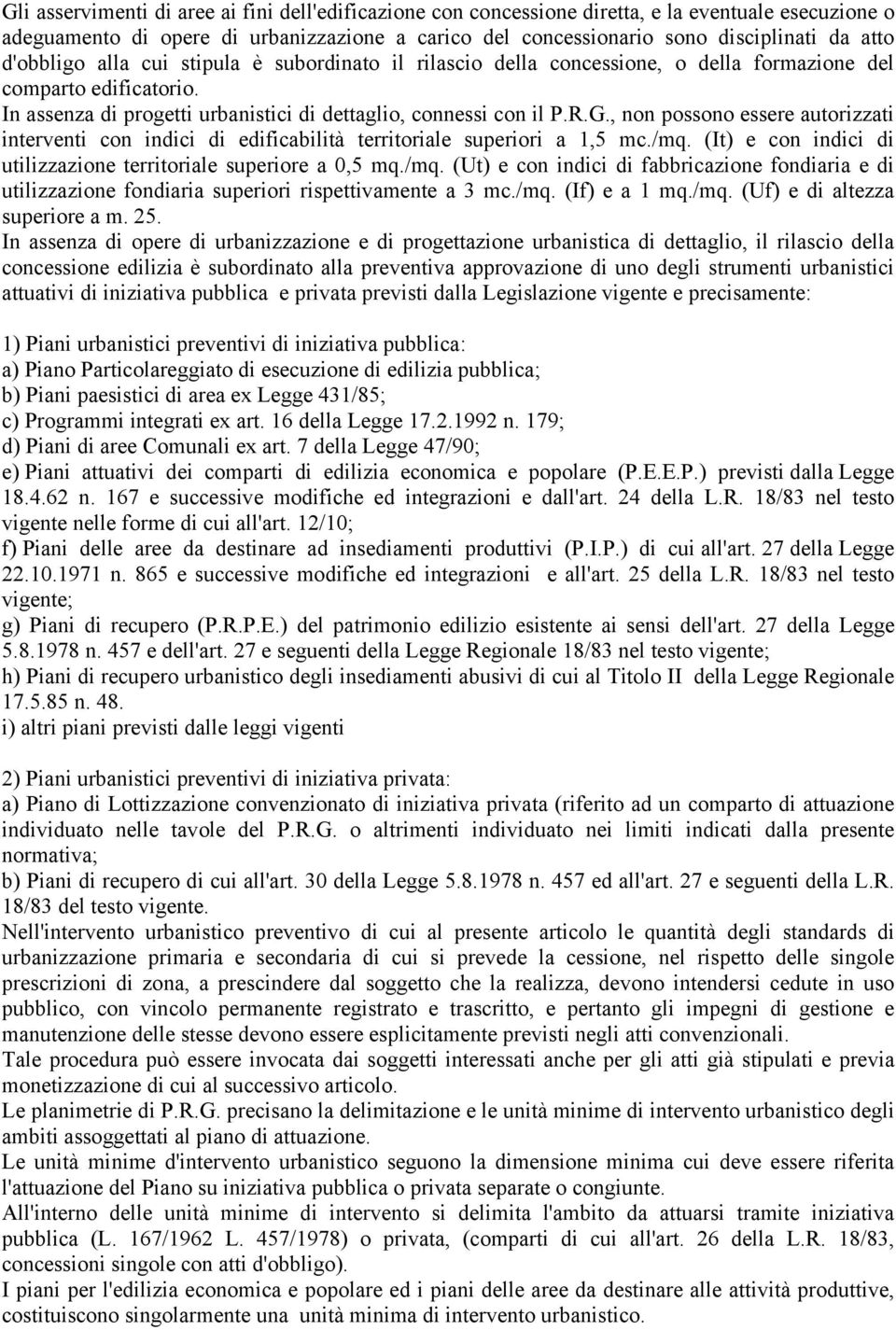 , non possono essere autorizzati interventi con indici di edificabilità territoriale superiori a 1,5 mc./mq.