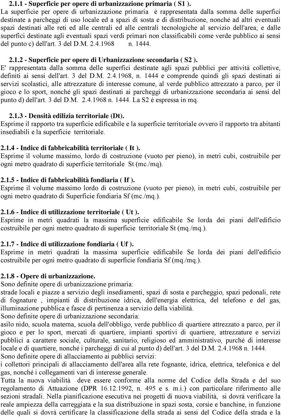 spazi destinati alle reti ed alle centrali ed alle centrali tecnologiche al servizio dell'area; e dalle superfici destinate agli eventuali spazi verdi primari non classificabili come verde pubblico