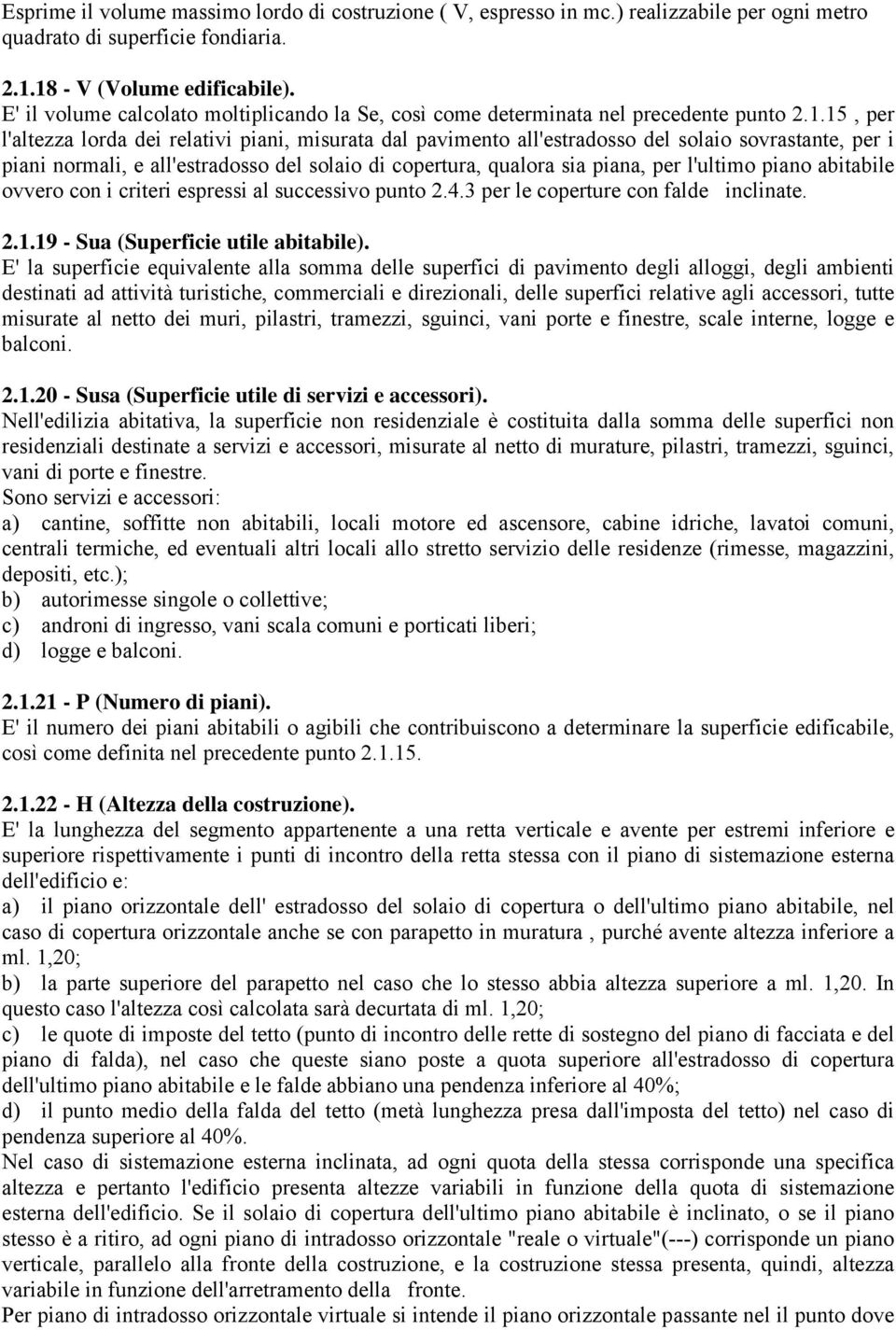 15, per l'altezza lorda dei relativi piani, misurata dal pavimento all'estradosso del solaio sovrastante, per i piani normali, e all'estradosso del solaio di copertura, qualora sia piana, per