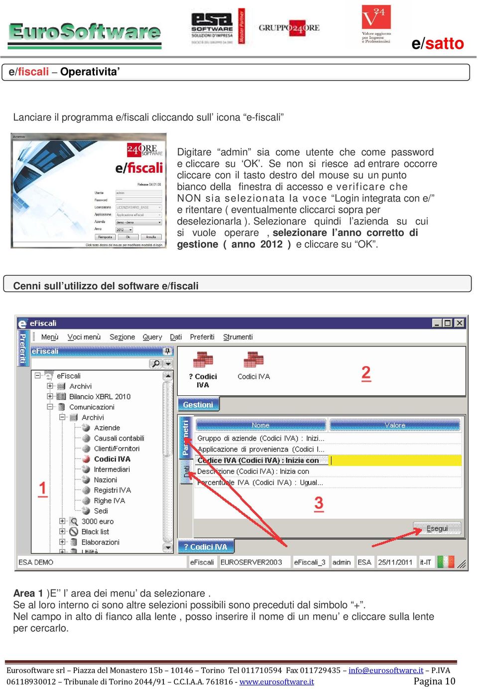 ( eventualmente cliccarci sopra per deselezionarla ). Selezionare quindi l azienda su cui si vuole operare, selezionare l anno corretto di gestione ( anno 2012 ) e cliccare su OK.