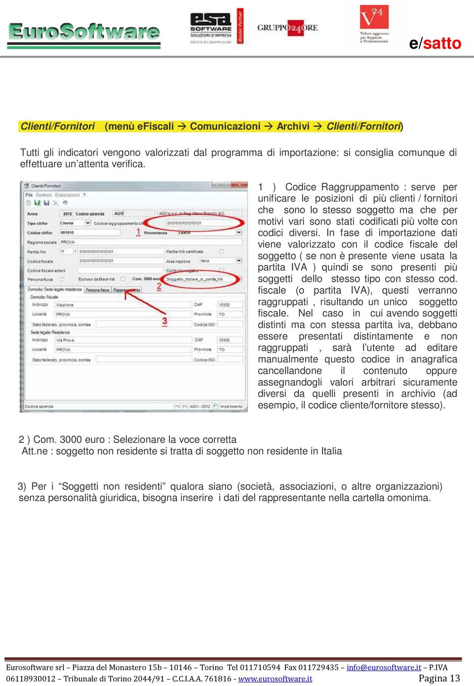 In fase di importazione dati viene valorizzato con il codice fiscale del soggetto ( se non è presente viene usata la partita IVA ) quindi se sono presenti più soggetti dello stesso tipo con stesso