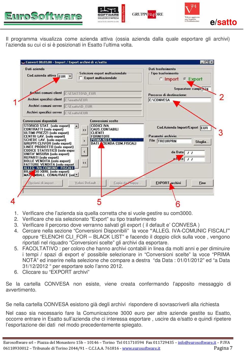 Verificare il percorso dove verranno salvati gli export ( il default e CONVESA ) 4. Cercare nella sezione Conversioni Disponibili la voce ALLEG.