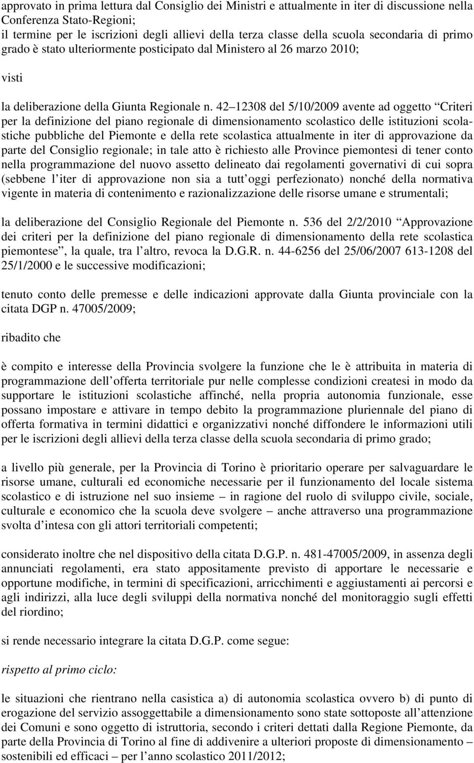 42 12308 del 5/10/2009 avente ad oggetto Criteri per la definizione del piano regionale di dimensionamento scolastico delle istituzioni scolastiche pubbliche del Piemonte e della rete scolastica