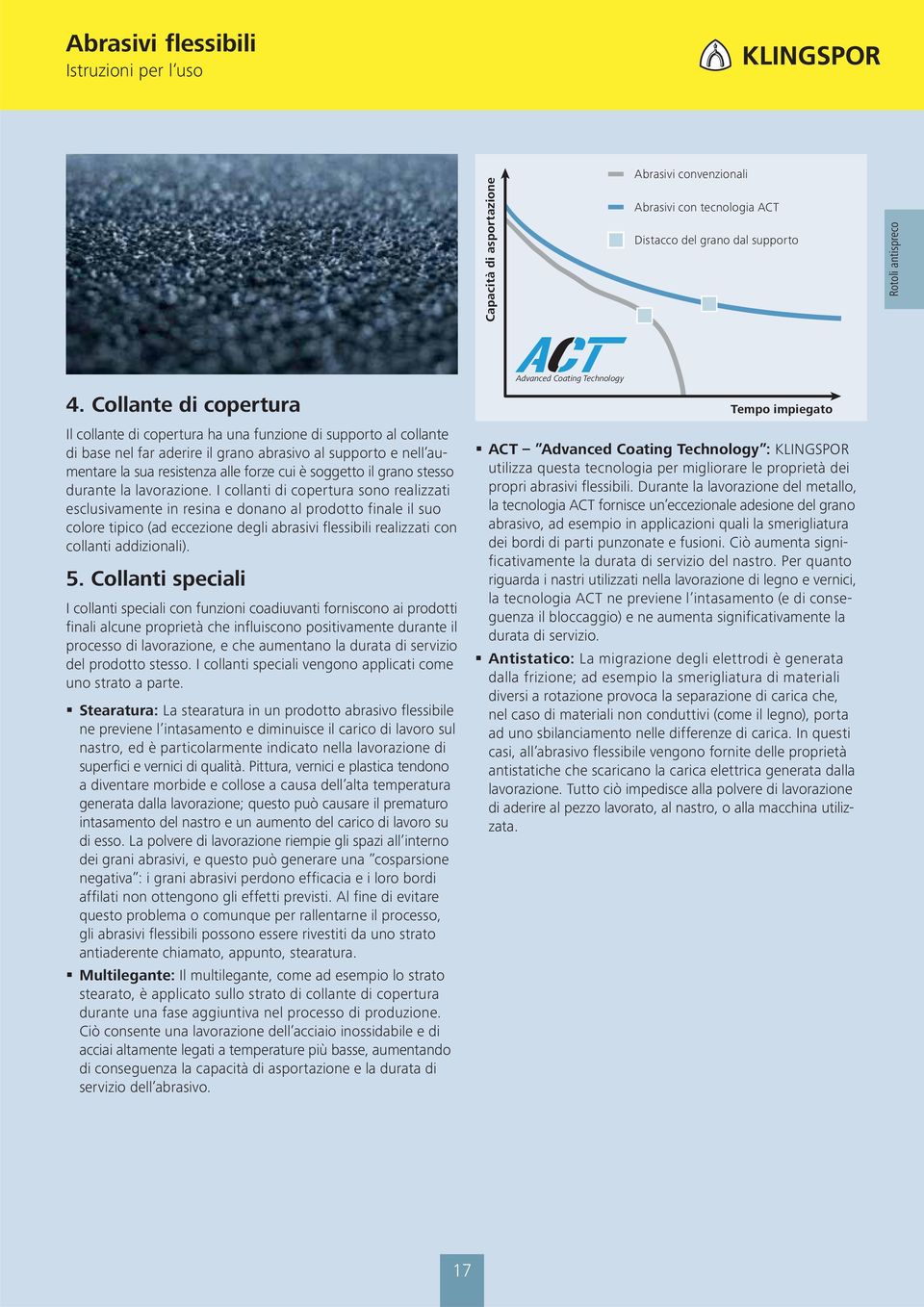 soggetto il grano stesso durante la lavorazione.