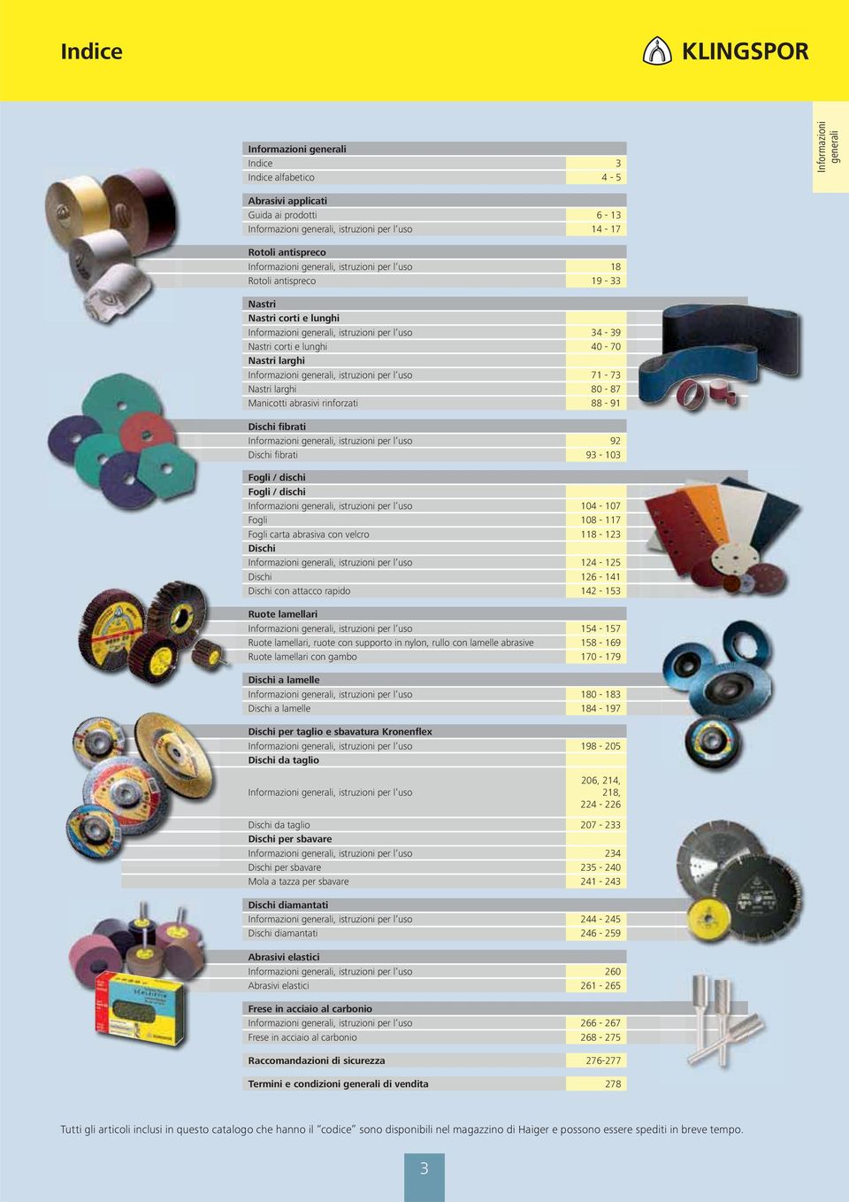 Informazioni generali, istruzioni per l uso 71-73 Nastri larghi 80-87 Manicotti abrasivi rinforzati 88-91 Dischi fibrati Informazioni generali, istruzioni per l uso 92 Dischi fibrati 93-103 Fogli /